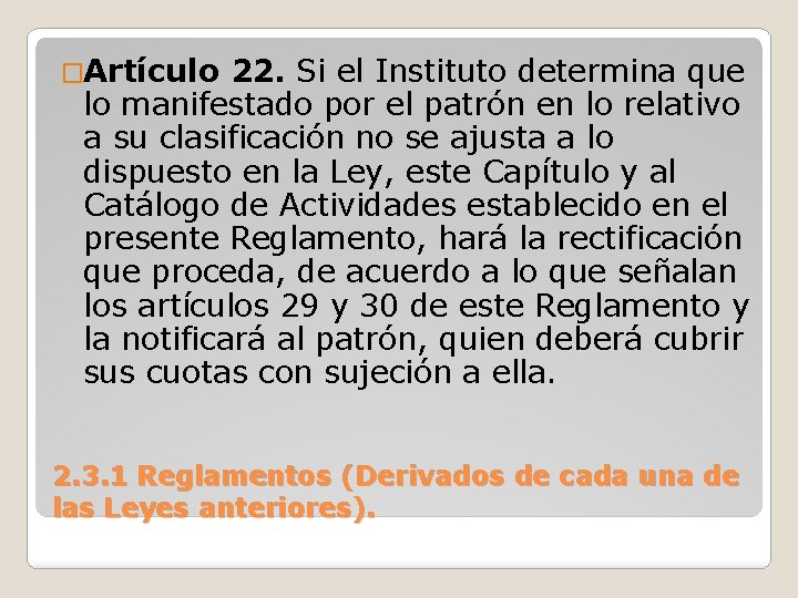 �Artículo 22. Si el Instituto determina que lo manifestado por el patrón en lo