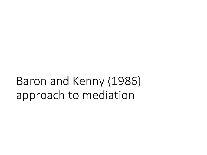 Baron and Kenny (1986) approach to mediation 