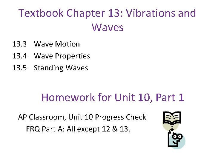 Textbook Chapter 13: Vibrations and Waves 13. 3 Wave Motion 13. 4 Wave Properties Textbook Chapter 13: Vibrations and Waves 13. 3 Wave Motion 13. 4 Wave Properties