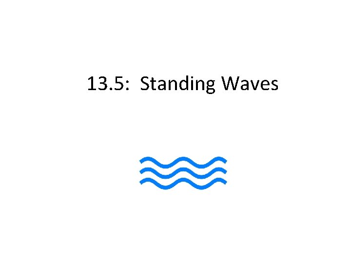 13. 5: Standing Waves 13. 5: Standing Waves