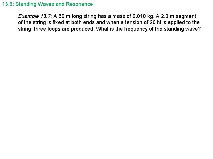 13. 5: Standing Waves and Resonance Example 13. 7: A 50 m long string 13. 5: Standing Waves and Resonance Example 13. 7: A 50 m long string