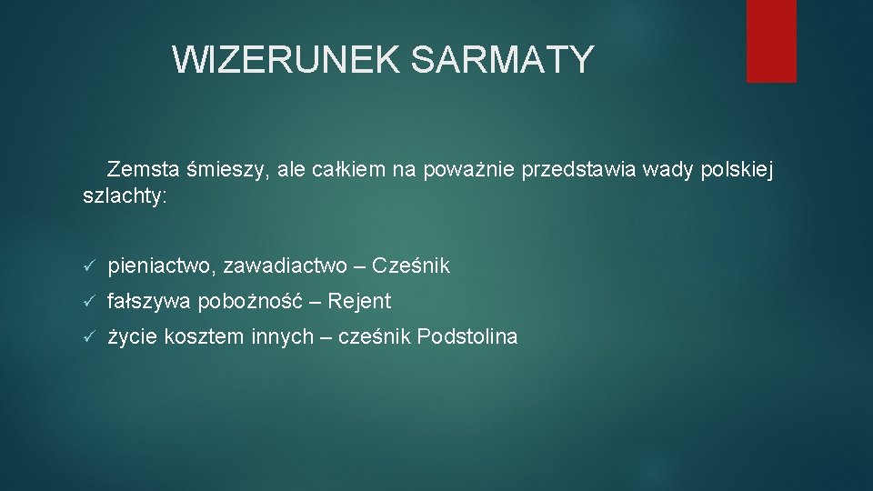 WIZERUNEK SARMATY Zemsta śmieszy, ale całkiem na poważnie przedstawia wady polskiej szlachty: ü pieniactwo,