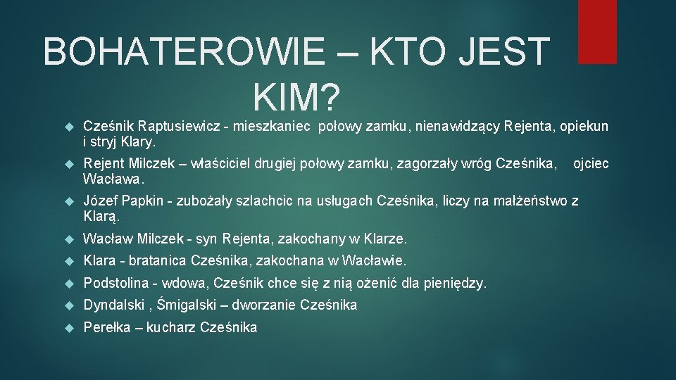 BOHATEROWIE – KTO JEST KIM? Cześnik Raptusiewicz - mieszkaniec połowy zamku, nienawidzący Rejenta, opiekun