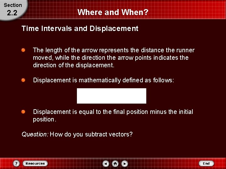 Section 2. 2 Where and When? Time Intervals and Displacement The length of the
