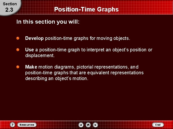 Section 2. 3 Position-Time Graphs In this section you will: Develop position-time graphs for