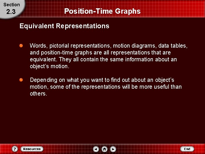 Section 2. 3 Position-Time Graphs Equivalent Representations Words, pictorial representations, motion diagrams, data tables,
