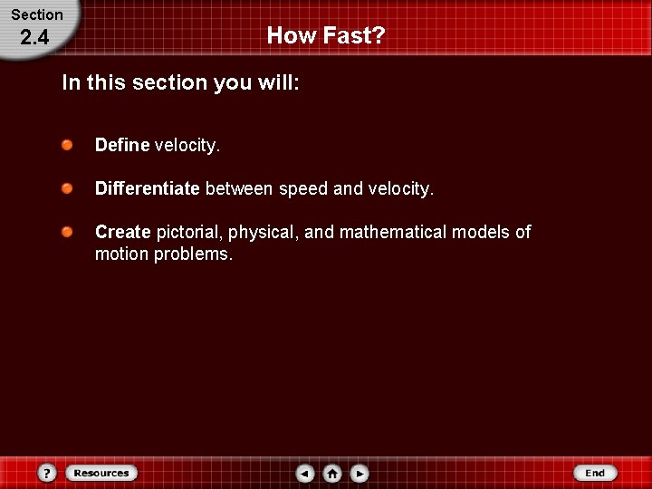 Section How Fast? 2. 4 In this section you will: Define velocity. Differentiate between