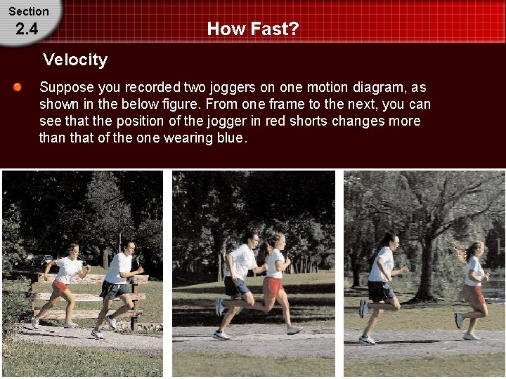 Section How Fast? 2. 4 Velocity Suppose you recorded two joggers on one motion