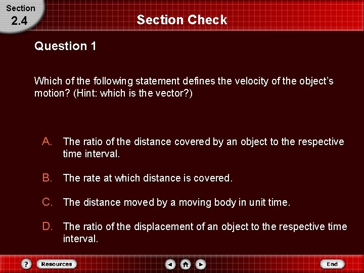 Section Check 2. 4 Question 1 Which of the following statement defines the velocity