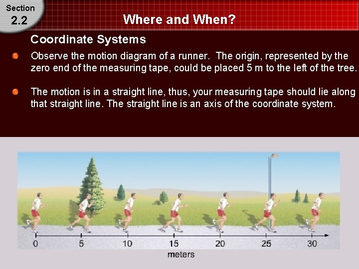 Section 2. 2 Where and When? Coordinate Systems Observe the motion diagram of a