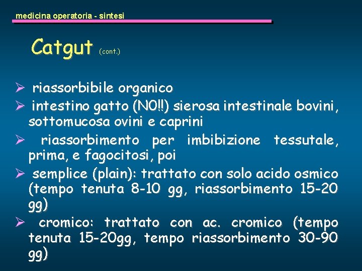 medicina operatoria - sintesi Catgut (cont. ) Ø riassorbibile organico Ø intestino gatto (N