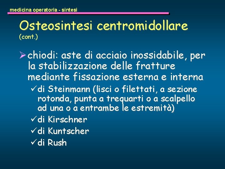 medicina operatoria - sintesi Osteosintesi centromidollare (cont. ) Ø chiodi: aste di acciaio inossidabile,