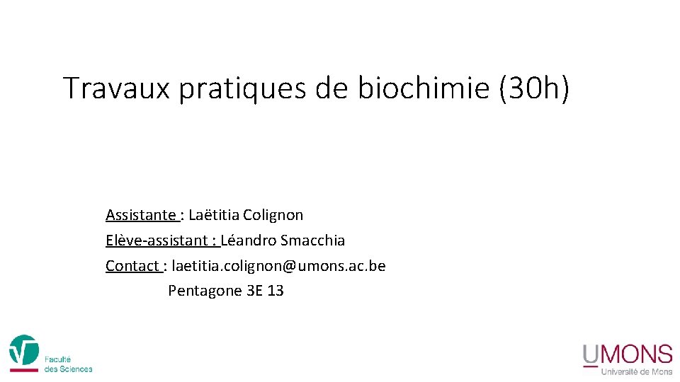 Travaux pratiques de biochimie (30 h) Assistante : Laëtitia Colignon Elève-assistant : Léandro Smacchia