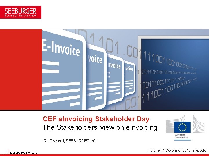 CEF e. Invoicing Stakeholder Day The Stakeholders' view on e. Invoicing Rolf Wessel, SEEBURGER