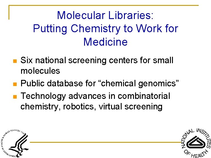 Molecular Libraries: Putting Chemistry to Work for Medicine n n n Six national screening