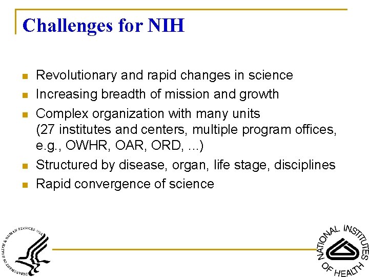 Challenges for NIH n n n Revolutionary and rapid changes in science Increasing breadth
