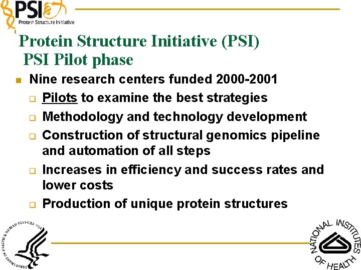 Protein Structure Initiative (PSI) PSI Pilot phase n Nine research centers funded 2000 -2001