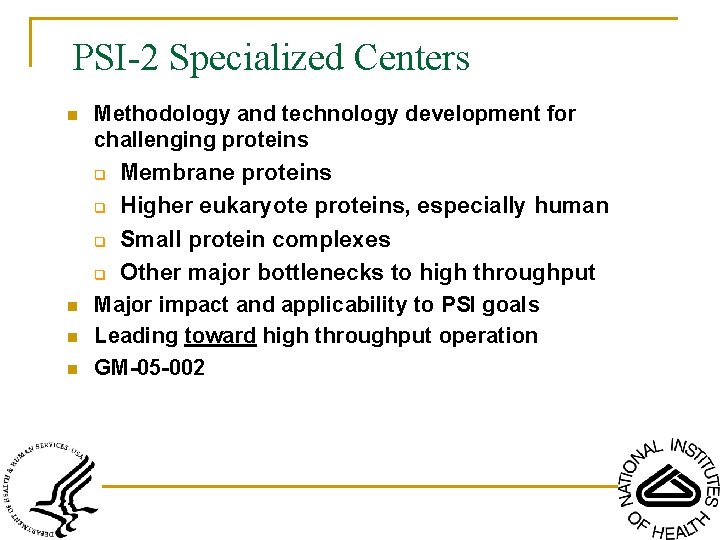 PSI-2 Specialized Centers n Methodology and technology development for challenging proteins q Membrane proteins