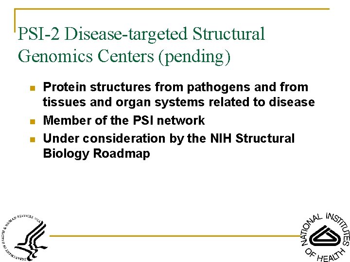 PSI-2 Disease-targeted Structural Genomics Centers (pending) n n n Protein structures from pathogens and