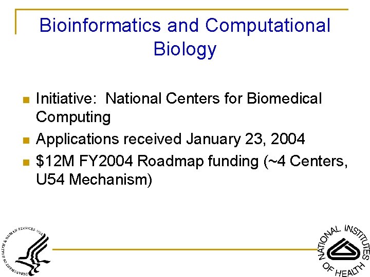Bioinformatics and Computational Biology n n n Initiative: National Centers for Biomedical Computing Applications