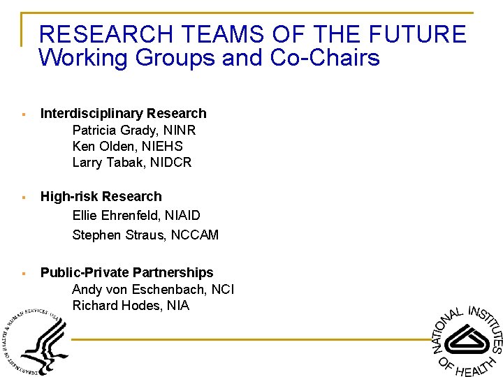 RESEARCH TEAMS OF THE FUTURE Working Groups and Co-Chairs § Interdisciplinary Research Patricia Grady,