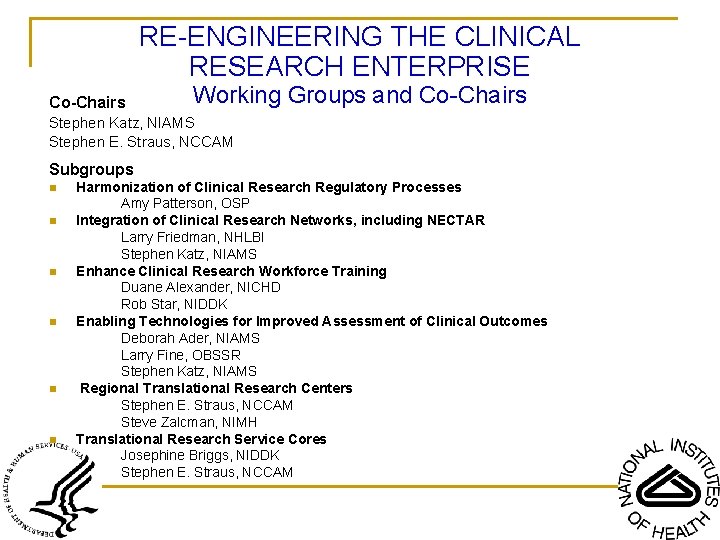 RE-ENGINEERING THE CLINICAL RESEARCH ENTERPRISE Co-Chairs Working Groups and Co-Chairs Stephen Katz, NIAMS Stephen