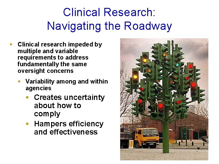 Clinical Research: Navigating the Roadway § Clinical research impeded by multiple and variable requirements