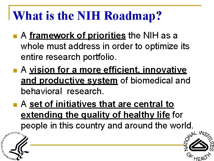 What is the NIH Roadmap? n n n A framework of priorities the NIH