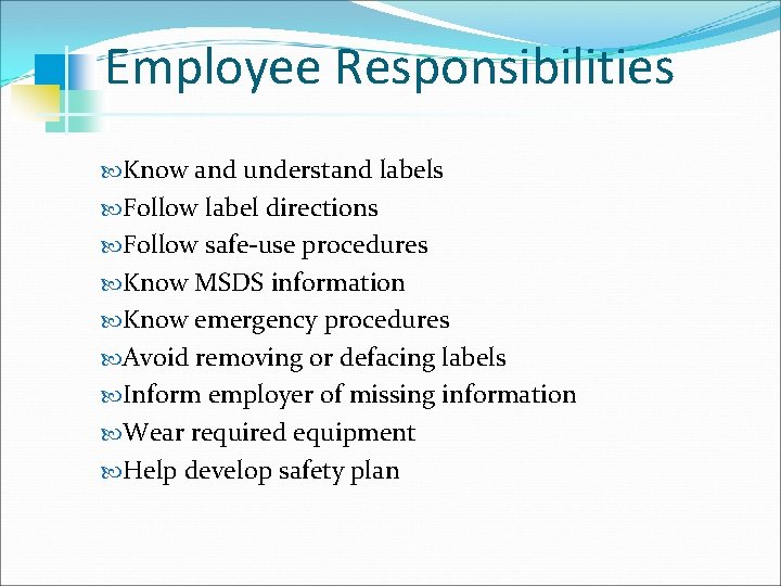 Employee Responsibilities Know and understand labels Follow label directions Follow safe-use procedures Know MSDS