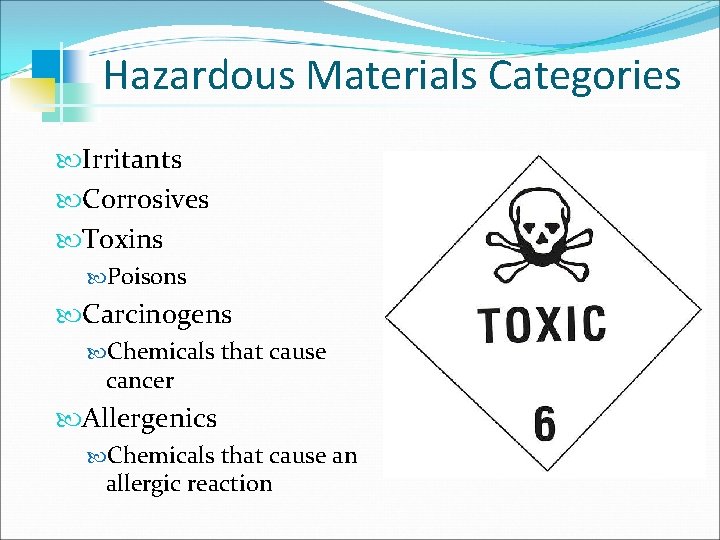 Hazardous Materials Categories Irritants Corrosives Toxins Poisons Carcinogens Chemicals that cause cancer Allergenics Chemicals
