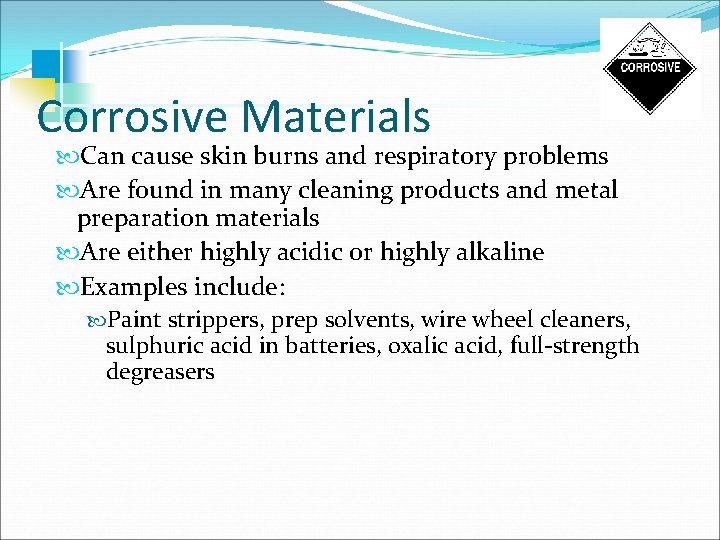 Corrosive Materials Can cause skin burns and respiratory problems Are found in many cleaning