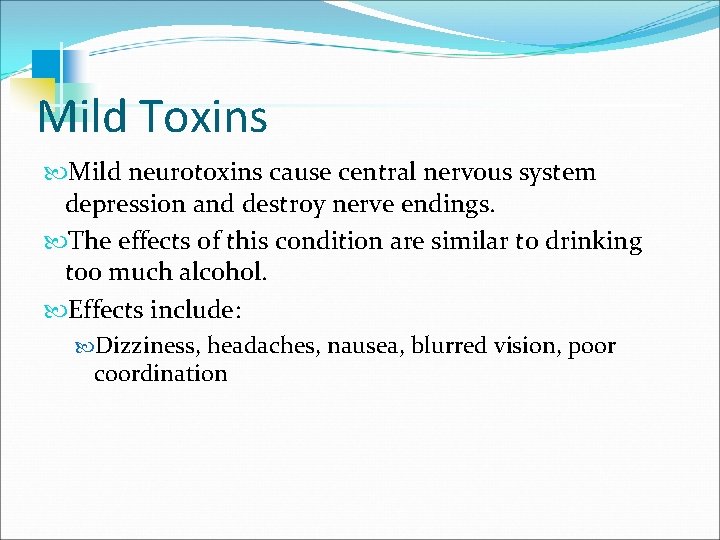Mild Toxins Mild neurotoxins cause central nervous system depression and destroy nerve endings. The