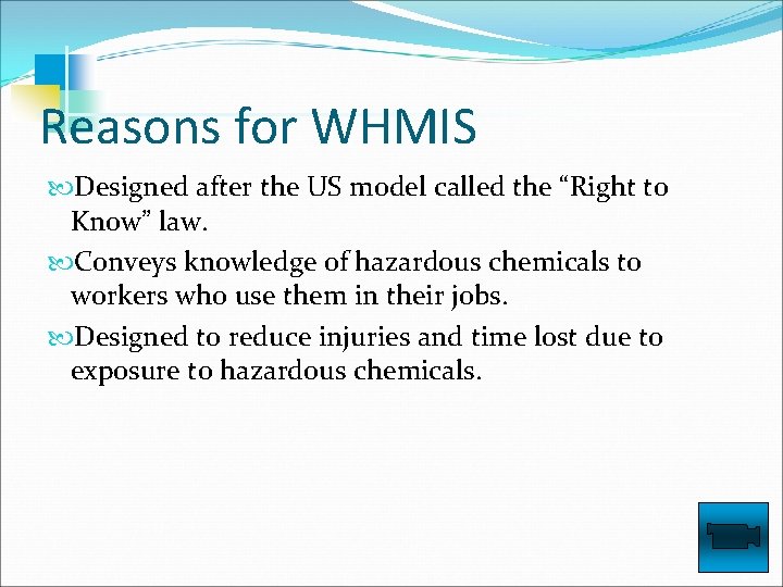 Reasons for WHMIS Designed after the US model called the “Right to Know” law.