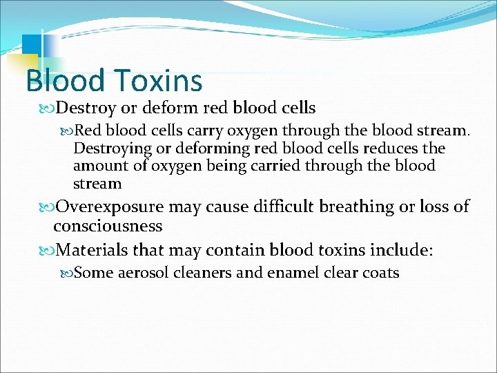Blood Toxins Destroy or deform red blood cells Red blood cells carry oxygen through