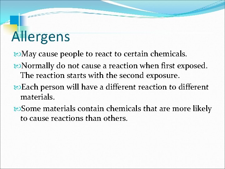 Allergens May cause people to react to certain chemicals. Normally do not cause a