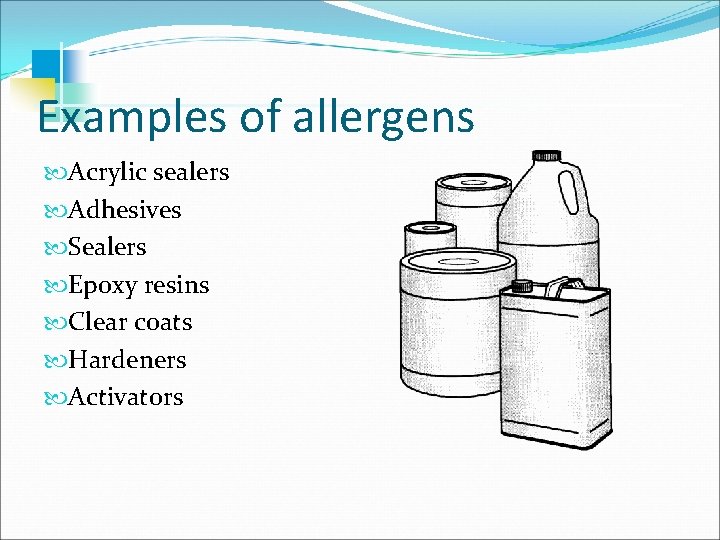 Examples of allergens Acrylic sealers Adhesives Sealers Epoxy resins Clear coats Hardeners Activators 