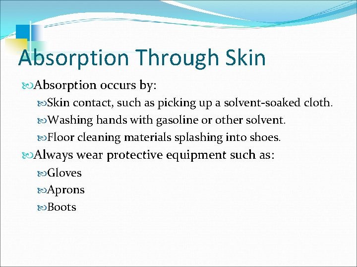 Absorption Through Skin Absorption occurs by: Skin contact, such as picking up a solvent-soaked