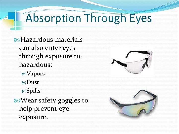 Absorption Through Eyes Hazardous materials can also enter eyes through exposure to hazardous: Vapors