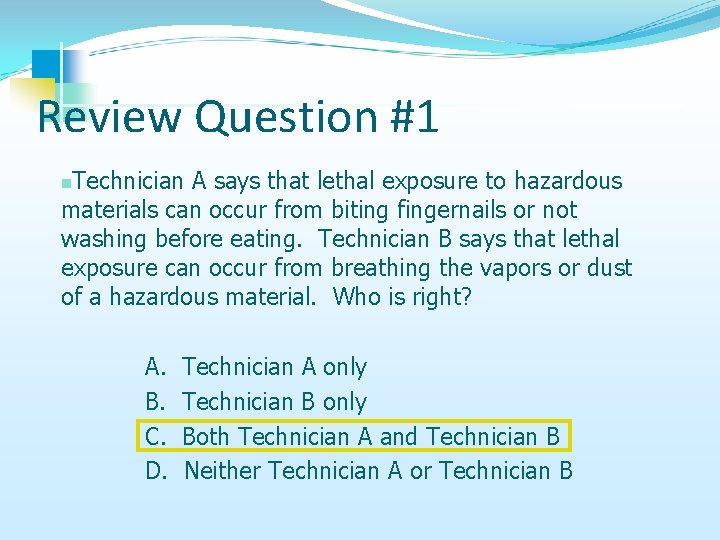 Review Question #1 Technician A says that lethal exposure to hazardous materials can occur