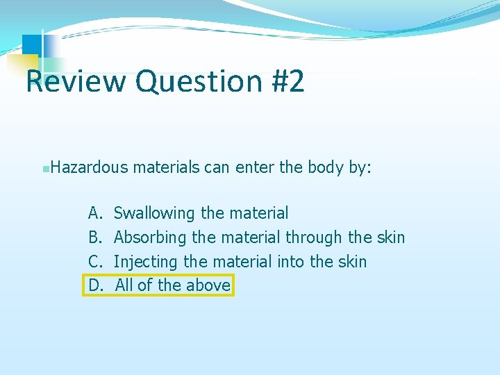 Review Question #2 n Hazardous materials can enter the body by: A. B. C.