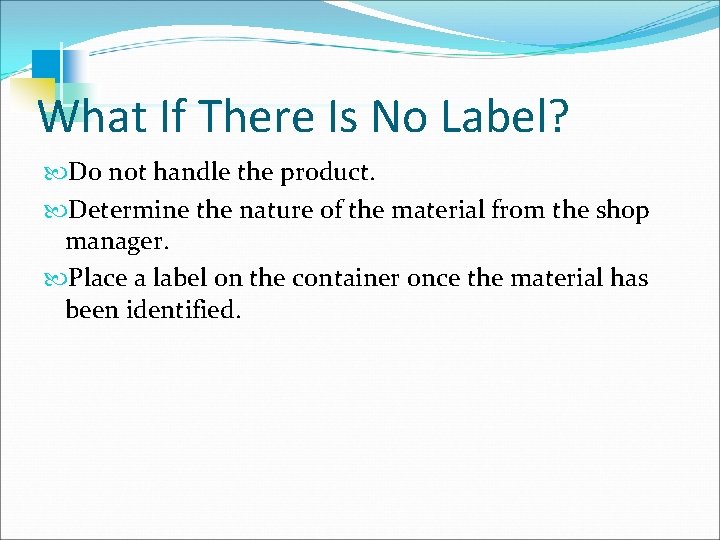 What If There Is No Label? Do not handle the product. Determine the nature