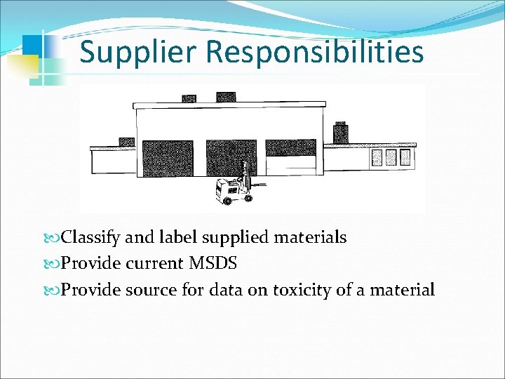 Supplier Responsibilities Classify and label supplied materials Provide current MSDS Provide source for data