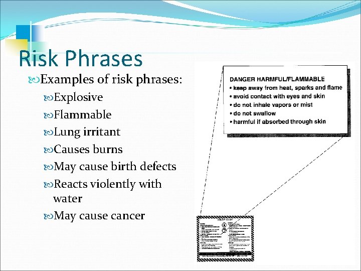 Risk Phrases Examples of risk phrases: Explosive Flammable Lung irritant Causes burns May cause