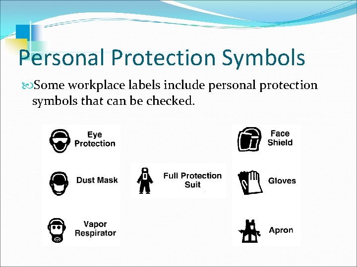 Personal Protection Symbols Some workplace labels include personal protection symbols that can be checked.