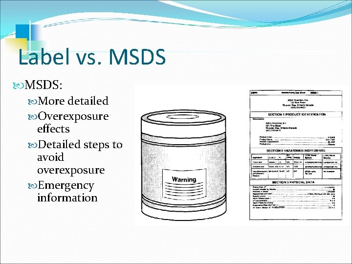 Label vs. MSDS: More detailed Overexposure effects Detailed steps to avoid overexposure Emergency information