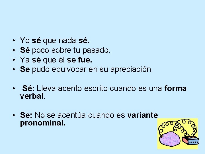  • • Yo sé que nada sé. Sé poco sobre tu pasado. Ya