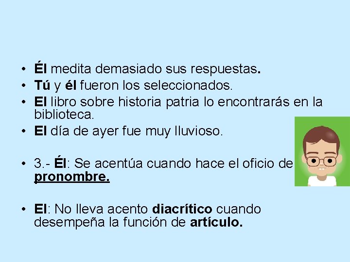  • Él medita demasiado sus respuestas. • Tú y él fueron los seleccionados.