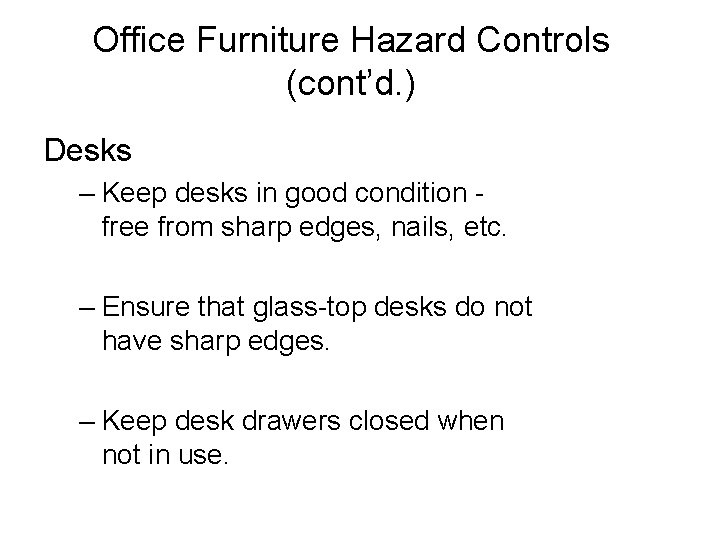 Office Furniture Hazard Controls (cont’d. ) Desks – Keep desks in good condition free