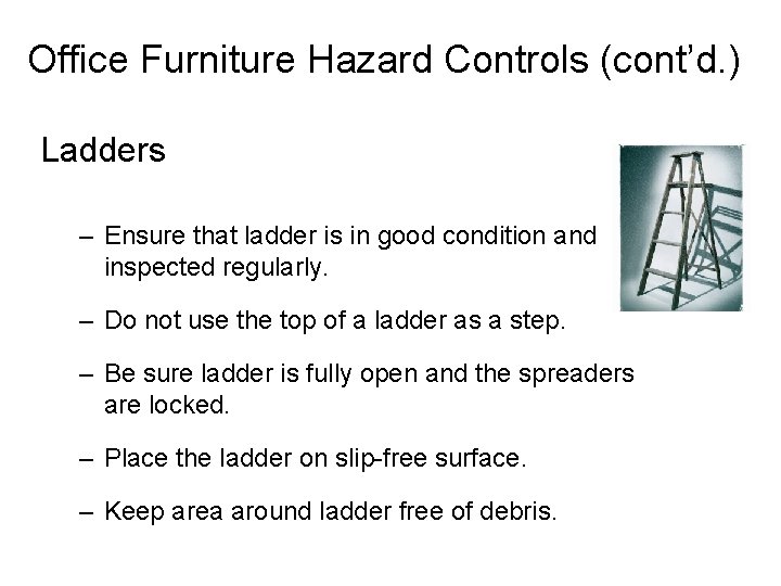 Office Furniture Hazard Controls (cont’d. ) Ladders – Ensure that ladder is in good