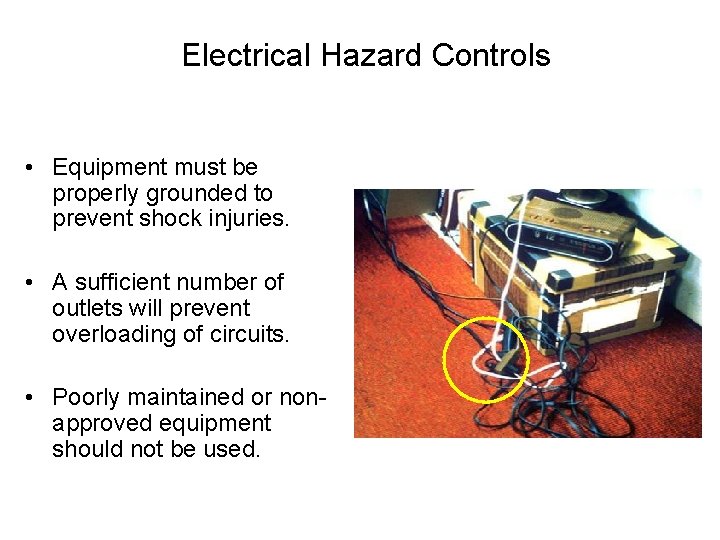 Electrical Hazard Controls • Equipment must be properly grounded to prevent shock injuries. •